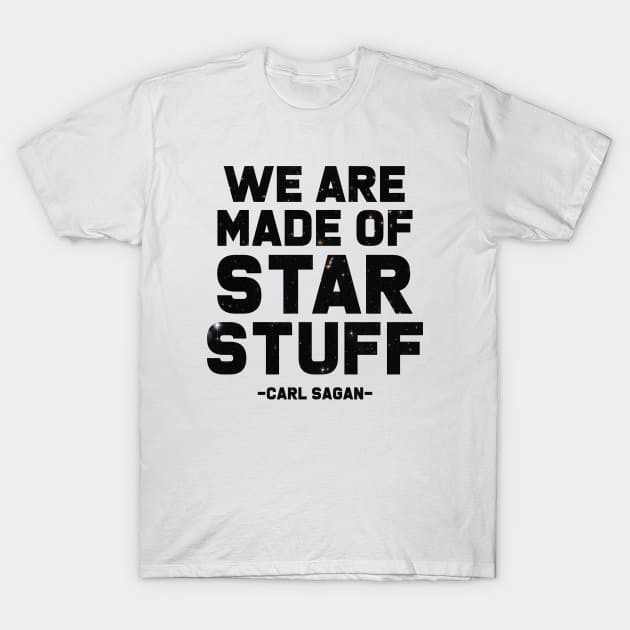 We Are Made of Star Stuff - Carl Sagan Quote T-Shirt by BTXstore